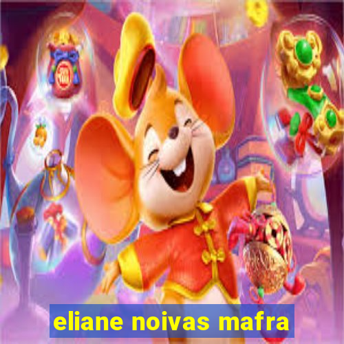 eliane noivas mafra